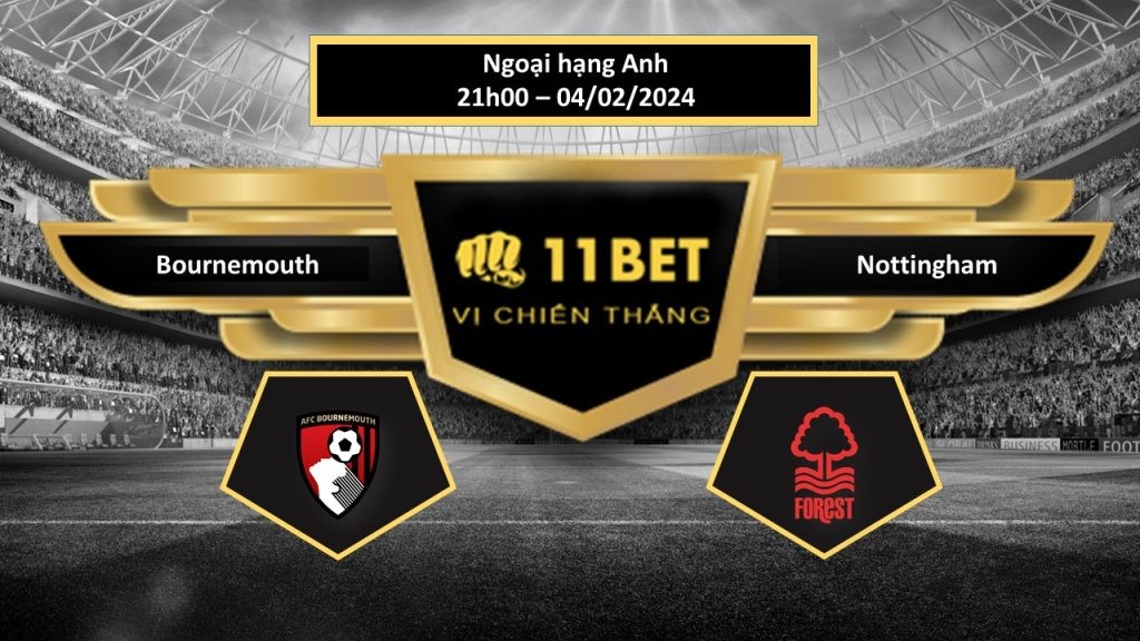 11BET Tip bóng đá  Bournemouth vs Nottingham, hôm nay 04/02/2024