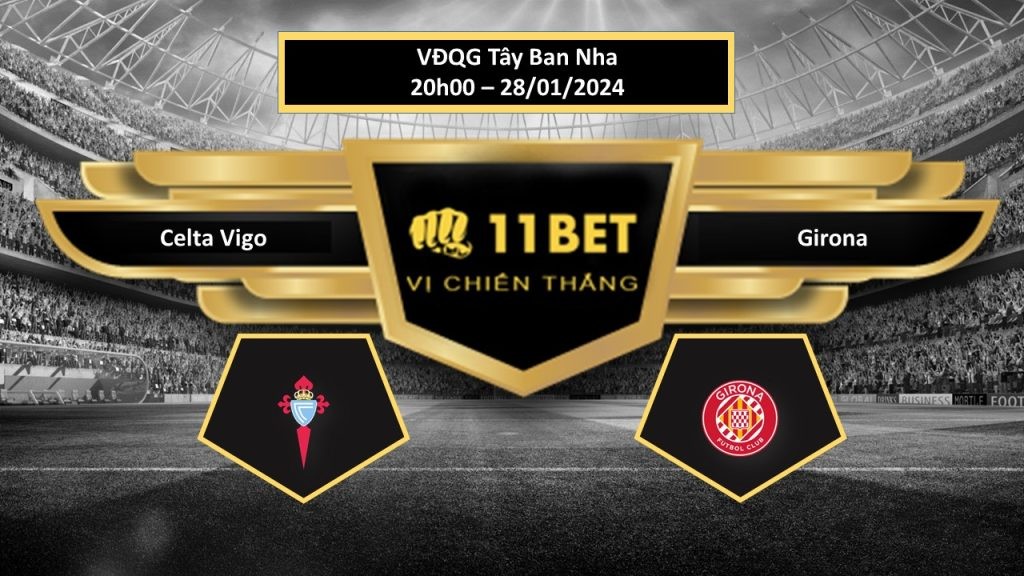 11BET Tip bóng đá    Celta Vigo vs Girona, hôm nay 28/01/2024