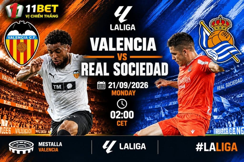 11BET Nhận định bóng đá trận đối đầu giữa Valencia vs Real Sociedad diễn ra vào lúc 02h00 ngày 21/09