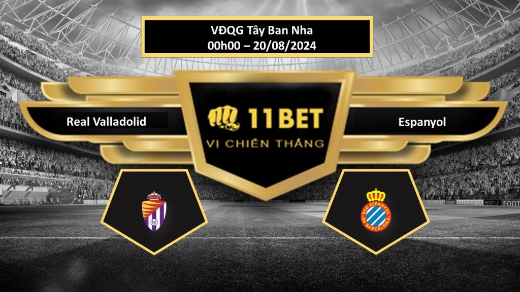 11BET Tip bóng đá Real Valladolid vs Espanyol, hôm nay 20/08/2024