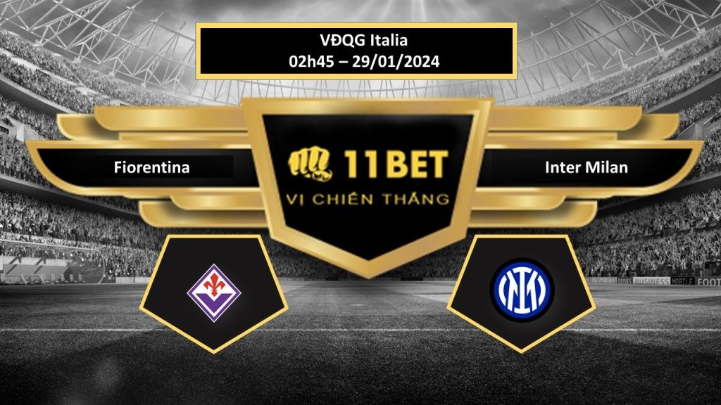 11BET Tip bóng đá    Fiorentina vs Inter Milan, hôm nay 29/01/2024