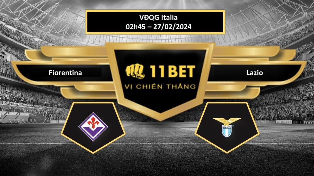 11BET Tip bóng đá Fiorentina vs Lazio, hôm nay 27/02/2024