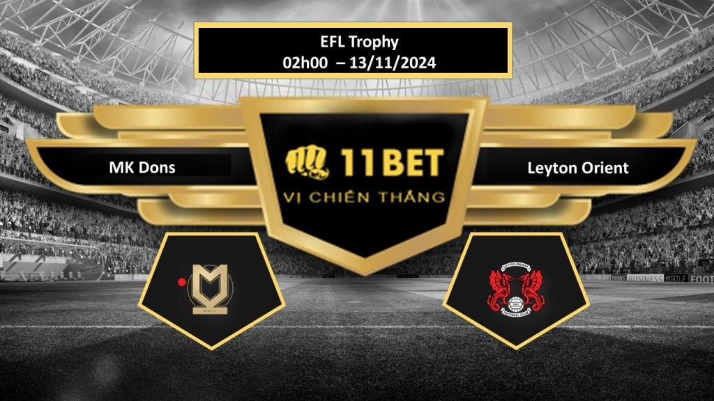 11BET Tip bóng đá MK Dons vs Leyton Orient, hôm nay 13/11/2024
