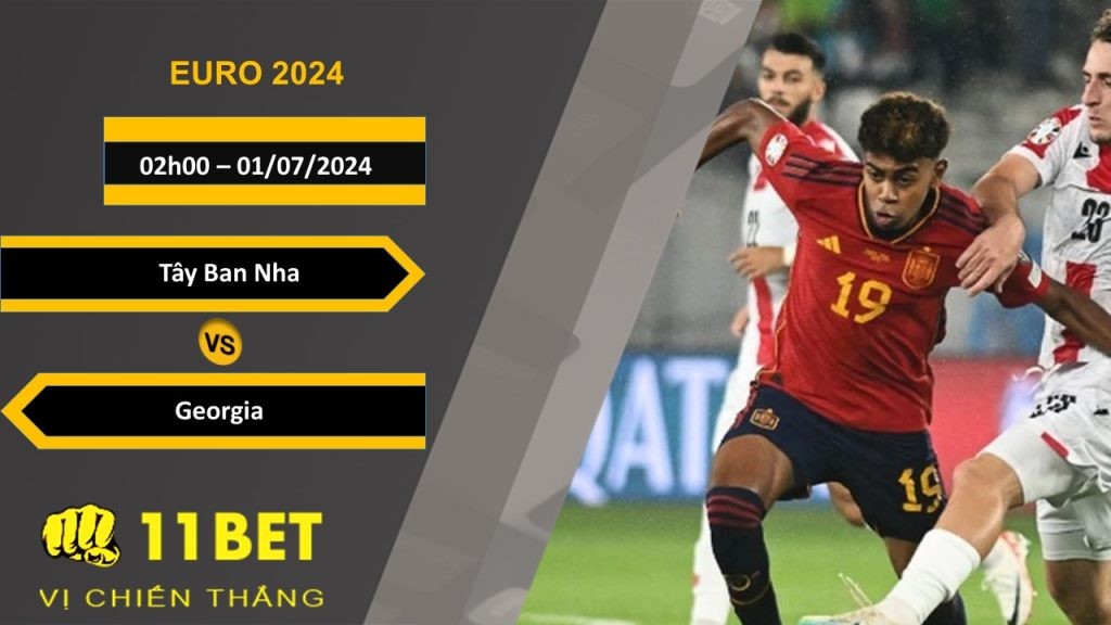11BET Soi kèo Tây Ban Nha vs Georgia , 02h00, 01/07/2024