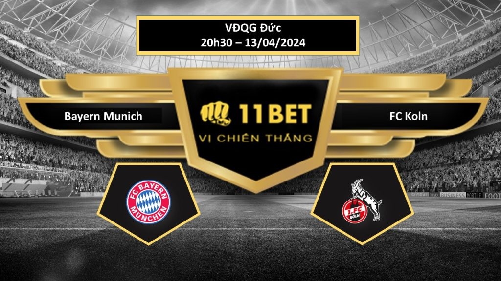 11BET Tip bóng đá Bayern Munich vs FC Koln, hôm nay 13/04/2024