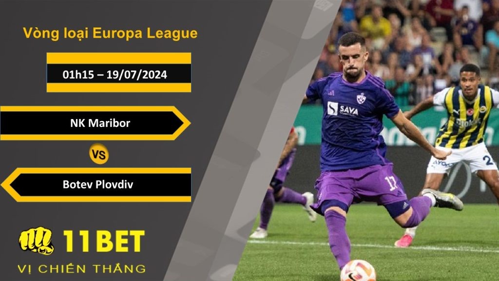 11BET Soi kèo NK Maribor vs Botev Plovdiv, 01h15, 19/07/2024