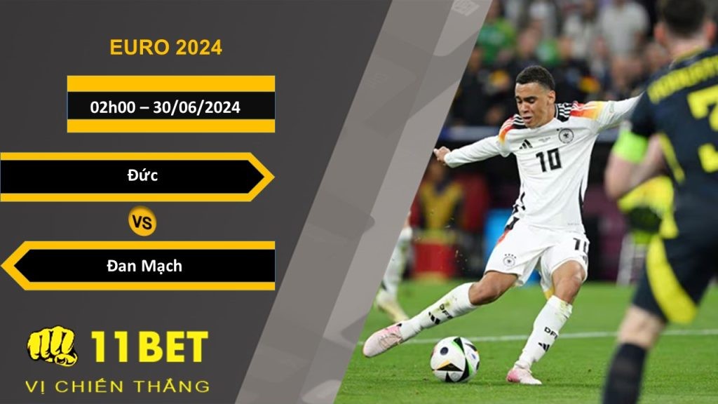 11BET Soi kèo Đức vs Đan Mạch , 02h00, 30/06/2024