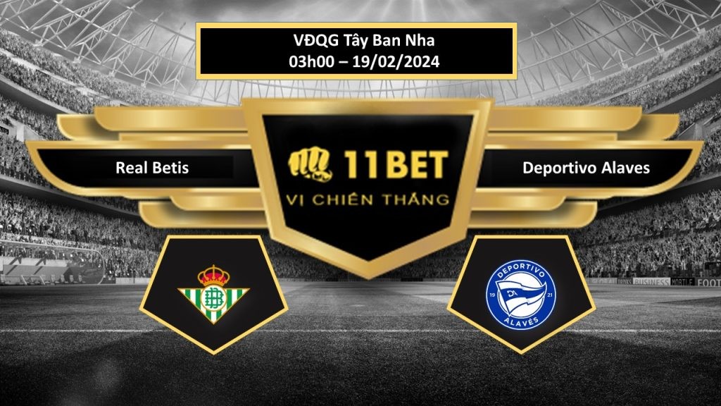 11BET Tip bóng đá  Real Betis vs Deportivo Alaves, hôm nay 19/02/2024