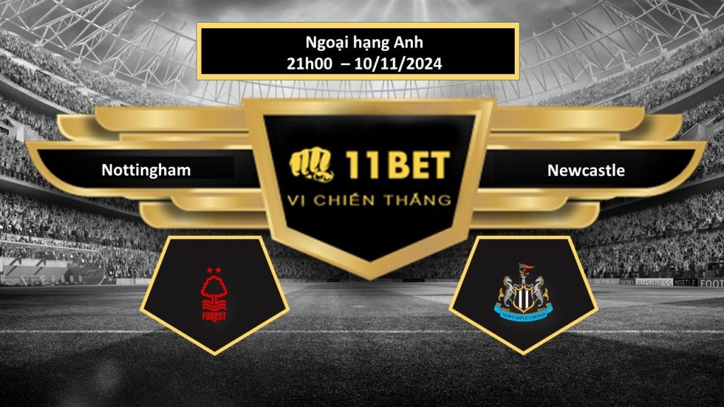 11BET Tip bóng đá Nottingham vs Newcastle, hôm nay 10/11/2024