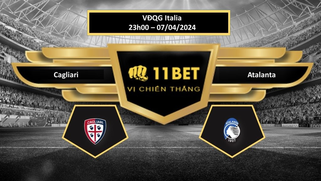 11BET Tip bóng đá Cagliari vs Atalanta , hôm nay 07/04/2024